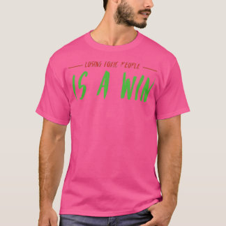 Losing Toxic People Is A Win 21 T-Shirt