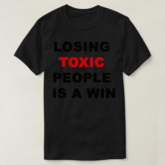 losing toxic people is a win 23 T-Shirt (Design Front)
