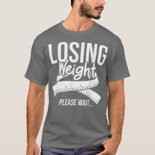 Losing Weight Motivation Diet Workout Exercise Beg T-Shirt