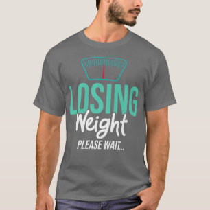 Losing Weight Motivation Diet Workout Exercise Beg T-Shirt