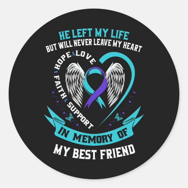 Loss In Memory of my Best Friend Suicide Awareness Classic Round Sticker (Front)