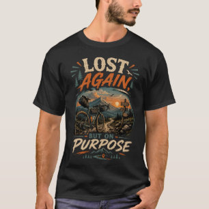 Lost Again, But On Purpose Adventure Cycling T-Shirt