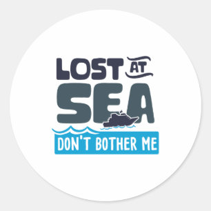 Lost At Sea Dont Bother Me Cruise Trip Classic Round Sticker
