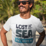 Lost at Sea Don't Bother Me Cruise Trip T-Shirt<br><div class="desc">This design was created though digital art. You may change the style of this shirt by choosing More > under the style option. It may be personalised by clicking the customise button and changing the colour, adding a name, initials or your favourite words. Contact me at colorflowcreations@gmail.com if you with...</div>