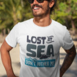 Lost at Sea Don't Bother Me Cruise Trip T-Shirt<br><div class="desc">This design was created though digital art. You may change the style of this shirt by choosing More > under the style option. It may be personalised by clicking the customise button and changing the colour, adding a name, initials or your favourite words. Contact me at colorflowcreations@gmail.com if you with...</div>