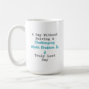 Lost Day Without Solving Challenging Math Problem Coffee Mug