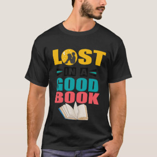 Lost in a Good Book Reading Lover Gift T-Shirt