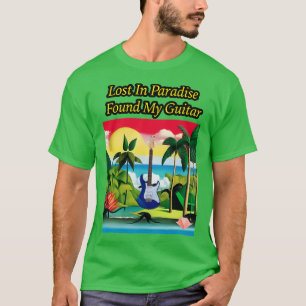Lost In Paradise Found My Guitar T-Shirt