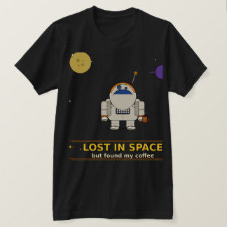 Lost in Space But Found My Coffee | Funny Astronau T-Shirt