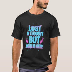 Lost in Thought But Found in Water T-Shirt