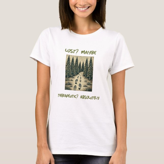 Lost? Maybe. Therapeutic?  T-Shirt (Front)