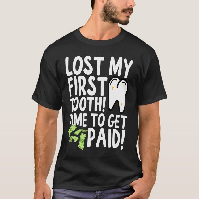 Lost My First Tooth Time to Get Paid T-Shirt (Front)