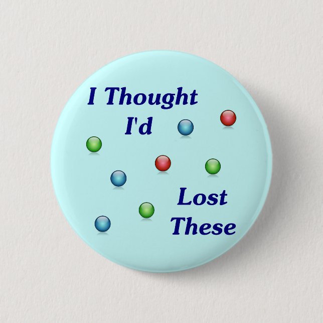 Lost My Marbles 6 Cm Round Badge (Front)
