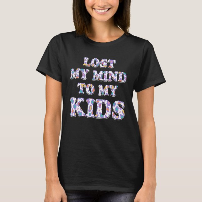 Lost My Mind to My Kids Mom  Mother Humor Grandma T-Shirt (Front)
