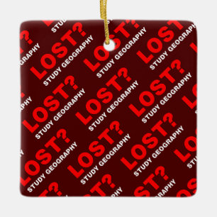 Lost? Study Geography Ceramic Ornament