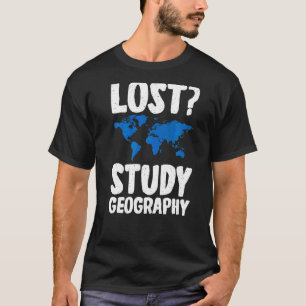 Lost Study Geography Teacher Geographer T-Shirt