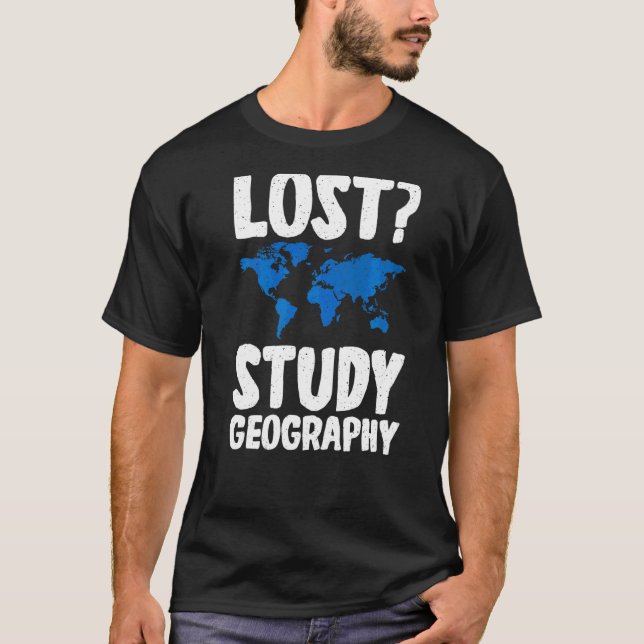 Lost Study Geography Teacher Geographer T-Shirt (Front)