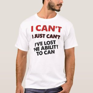 Lost The Ability To Can Funny T-Shirt Tees