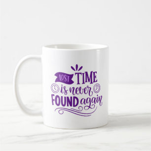 lost time is never found again coffee mug