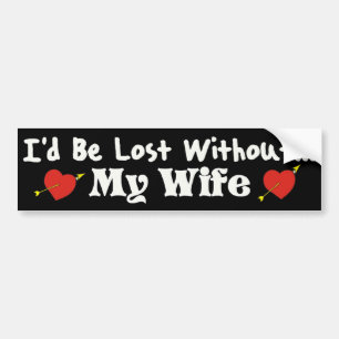 Lost Without My Wife Bumper Sticker