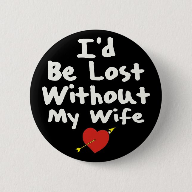 Lost Without Wife 6 Cm Round Badge (Front)