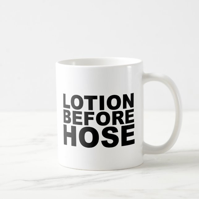LOTION BEFORE HOSE crazy shirt mug mousepad or hat (Right)