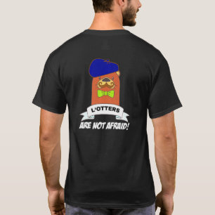Lotters Are Not Afraid Meme Otter Tee