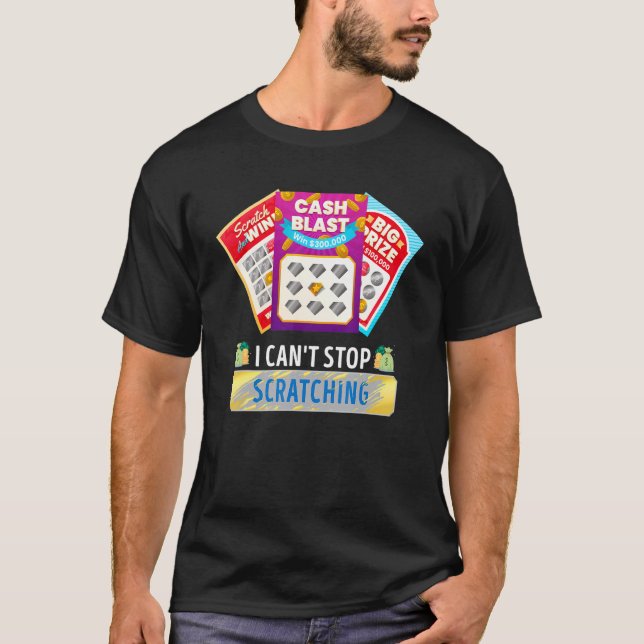 Lottery I Can't Stop Scratching Scratch Off Lotter T-Shirt (Front)