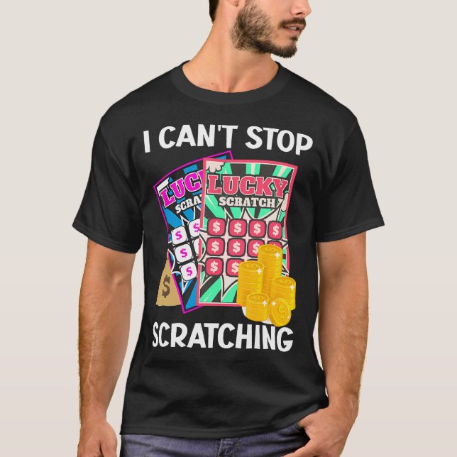 Lottery I Can'T Stop Scratching Scratch Off Lotter T-Shirt (Front)