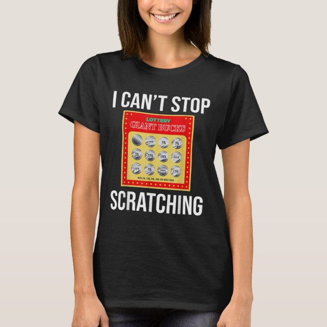 Lottery I Can't Stop Scratching - Scratch Ticket  T-Shirt (Front)