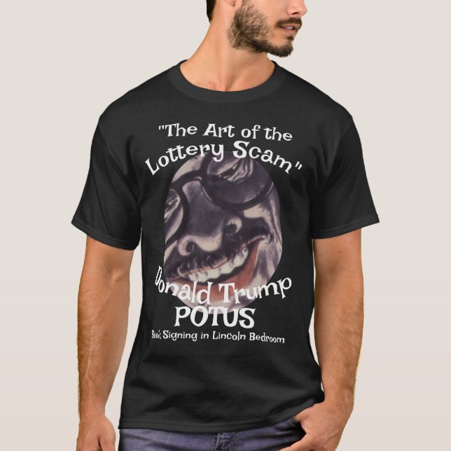 Lottery Scam the Art of" Donald Trump POTUS T-Shirt (Front)