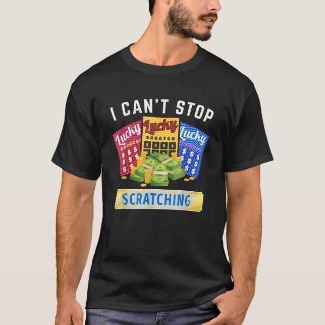 Lottery Scratcher Lotto Scratcher I Cant Stop Scra T-Shirt (Front)
