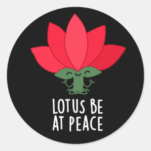 Lotus Be At Peace Funny Plant Pun Dark BG Classic Round Sticker