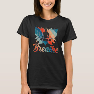 Lotus Flower Yoga Breathe Meditation Peace Love W T-Shirt