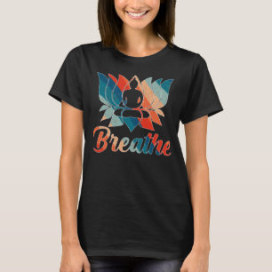 Lotus Flower Yoga Breathe Meditation Peace Love W T-Shirt
