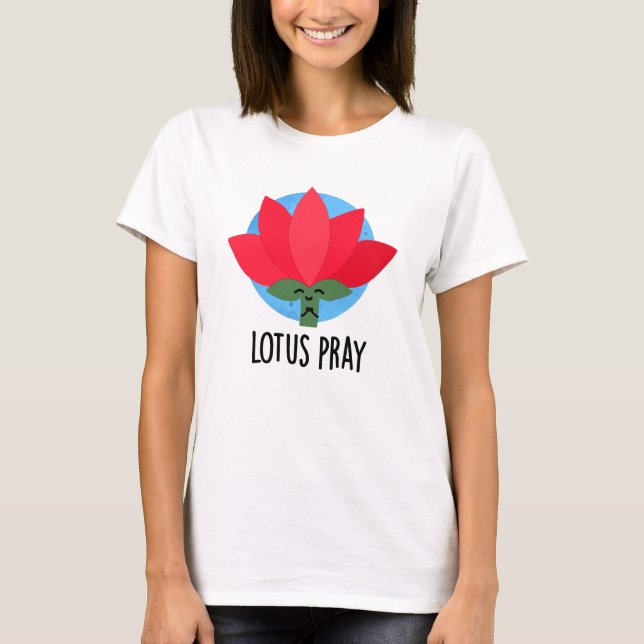 Lotus Pray Funny Plant Pun  T-Shirt (Front)