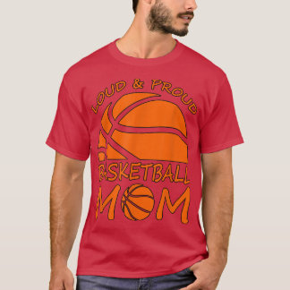 Loud and Proud Basketball Mom cool proud basketbal T-Shirt