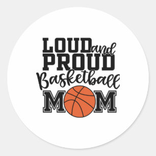 Loud And Proud Basketball Mum  Classic Round Sticker