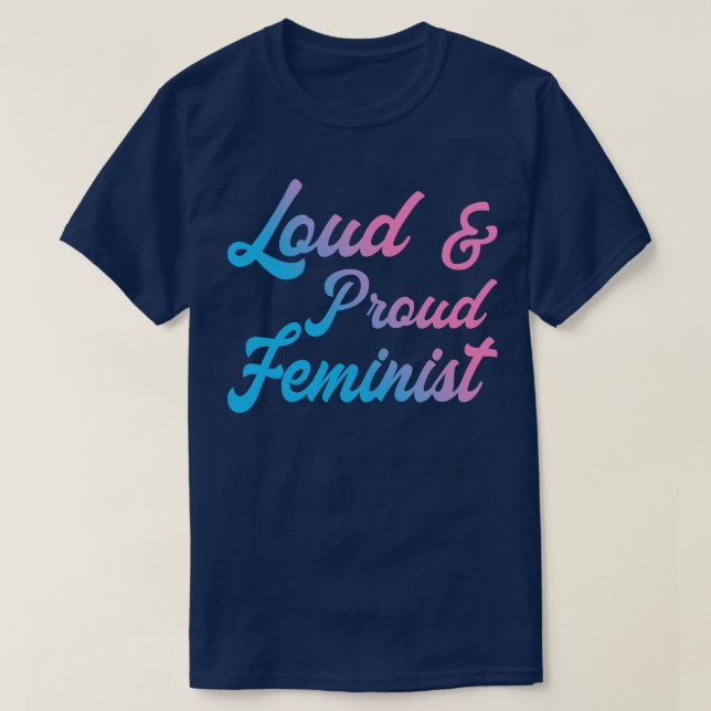 Loud And Proud Feminist III T-Shirt (Design Front)