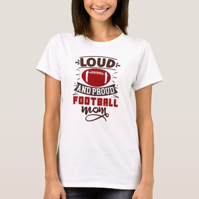 Loud and Proud Football Mum T-Shirt (Front)