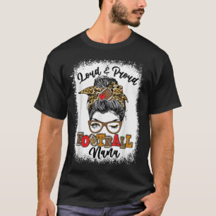 Loud And Proud Football Nana Messy Bun Bleached  T-Shirt