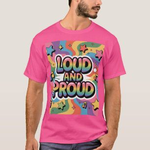 LOUD AND PROUD   LGBTQ+ Pride Ally T-Shirt