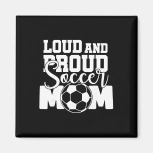 Loud And Proud Soccer Mum  Magnet