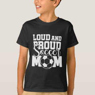 Loud And Proud Soccer Mum T-Shirt