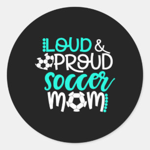 Loud And Proud Soccer Mum Teal And White Classic Round Sticker