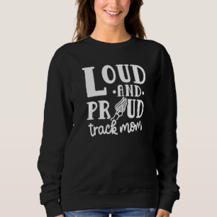 Loud And Proud Track Mom Runner Track And Field Cu Sweatshirt