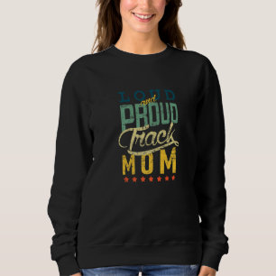 Loud And Proud Track Mum Track And Field Sweatshirt