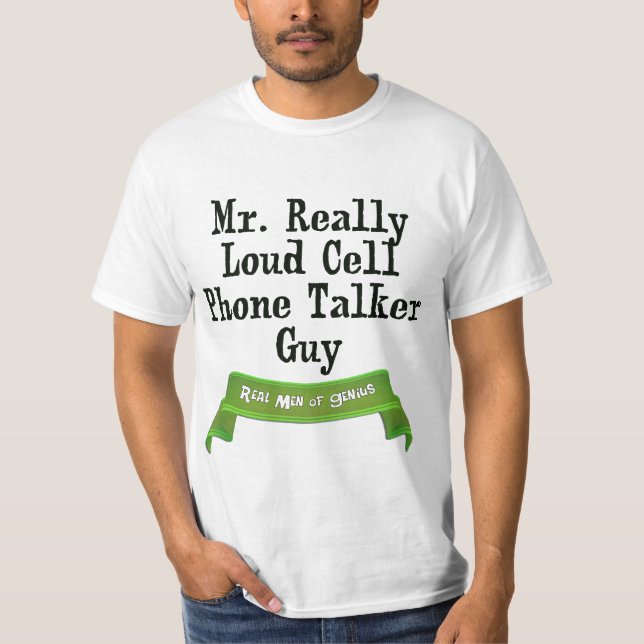 Loud Cell Phone Talker T-Shirt (Front)