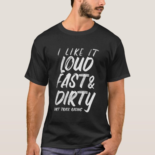 Loud Fast Dirty Dirt Track Racing Motocross Bike T-Shirt (Front)