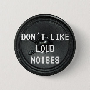 Loud noises 6 cm round badge